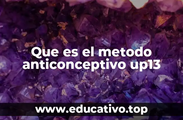 Que es el metodo anticonceptivo up13