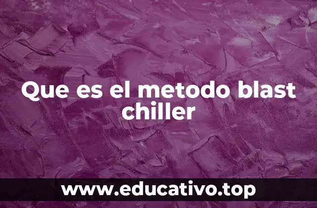 Que es el metodo blast chiller