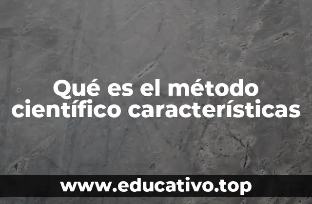 Qué es el método científico características