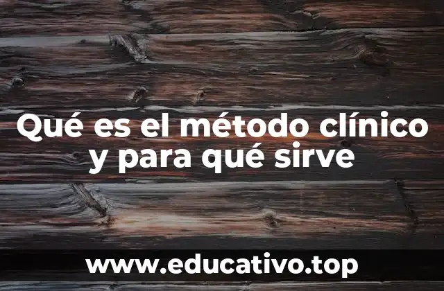 Qué es el método clínico y para qué sirve
