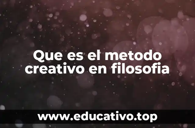 Que es el metodo creativo en filosofia