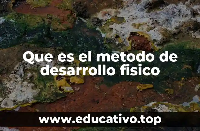 Que es el metodo de desarrollo fisico