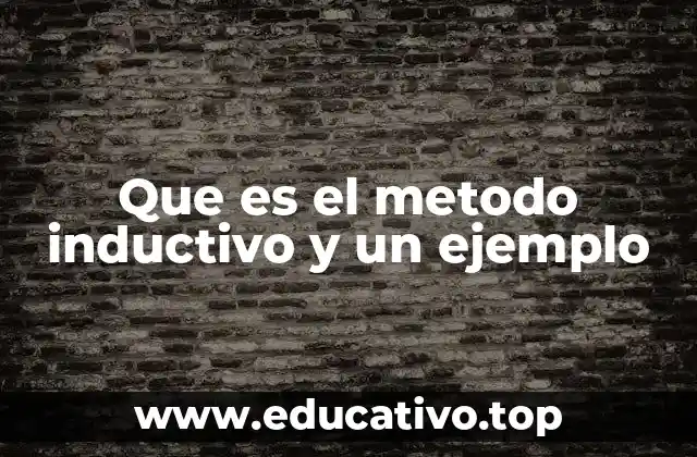 Que es el metodo inductivo y un ejemplo