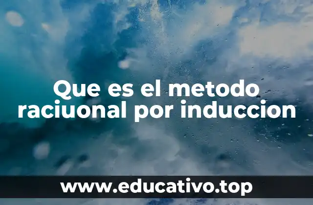 Que es el metodo raciuonal por induccion