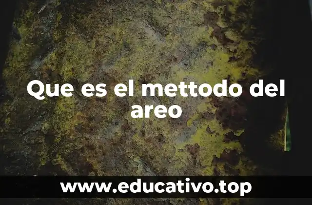 Que es el mettodo del areo