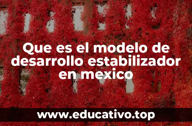 Que es el modelo de desarrollo estabilizador en mexico