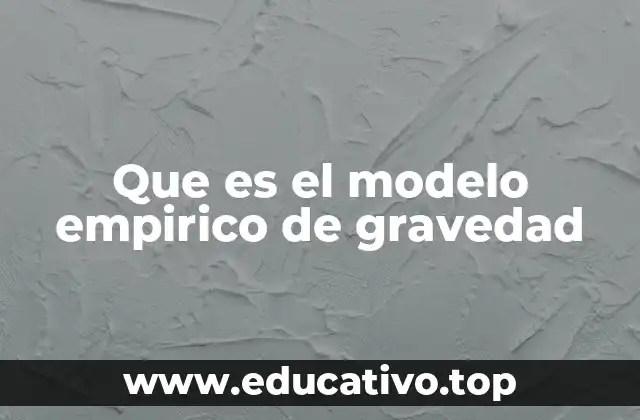 Que es el modelo empirico de gravedad