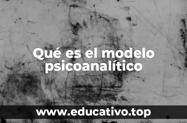 Qué es el modelo psicoanalítico