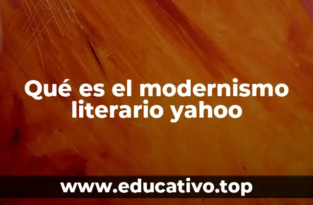 Qué es el modernismo literario yahoo