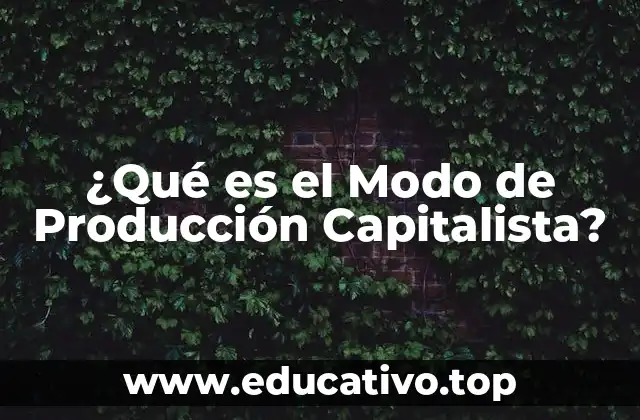 ¿Qué es el Modo de Producción Capitalista?