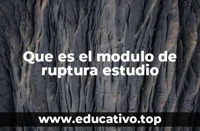 Que es el modulo de ruptura estudio