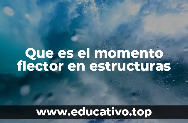 Que es el momento flector en estructuras
