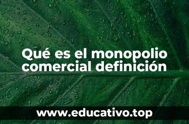 Qué es el monopolio comercial definición