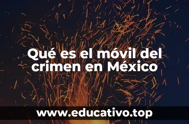 Qué es el móvil del crimen en México