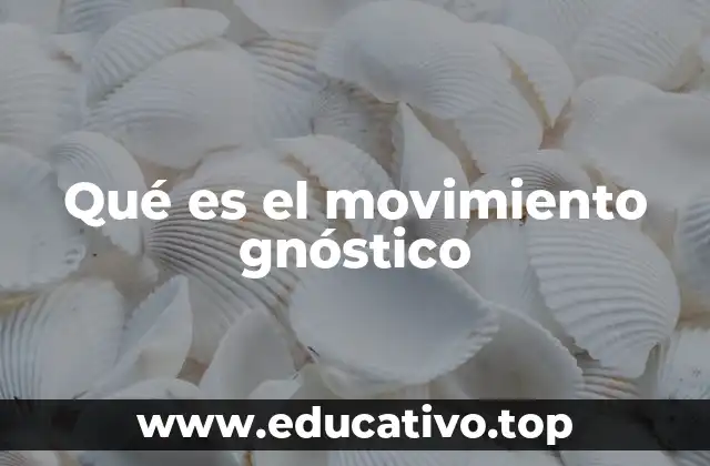 Qué es el movimiento gnóstico