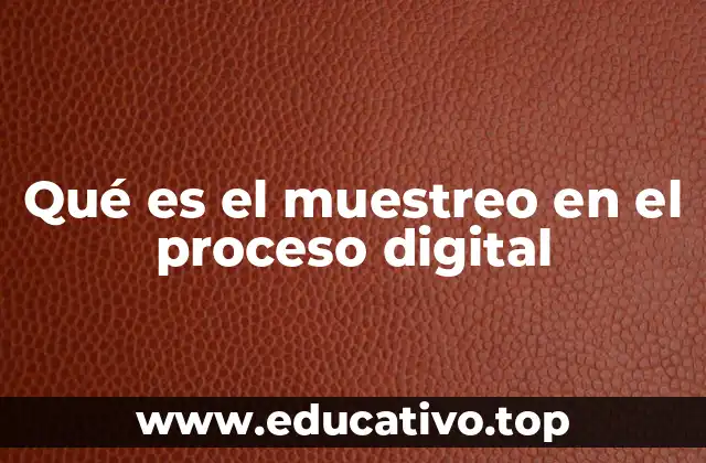 El proceso de conversión analógica-digital y su relación con el muestreo