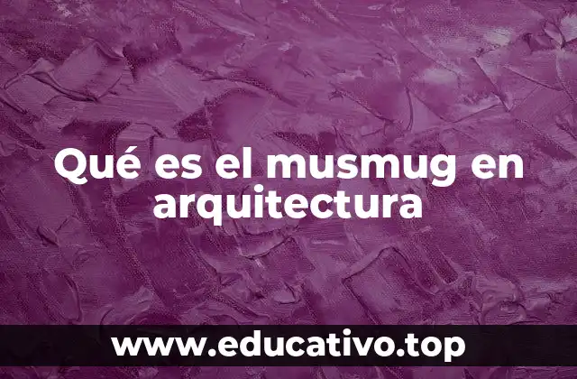 Qué es el musmug en arquitectura