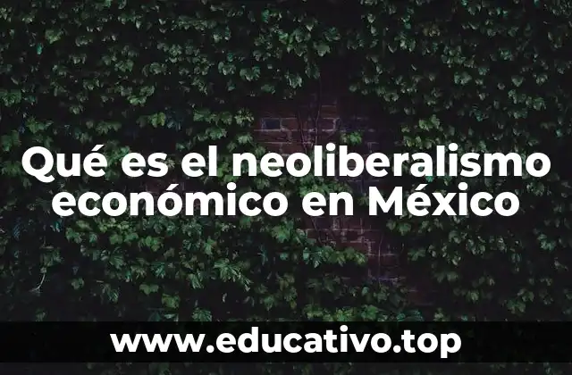 El neoliberalismo económico y su impacto en la estructura productiva de México
