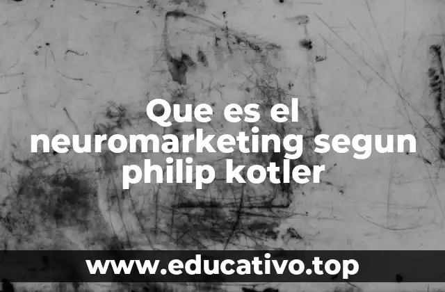 Que es el neuromarketing segun philip kotler