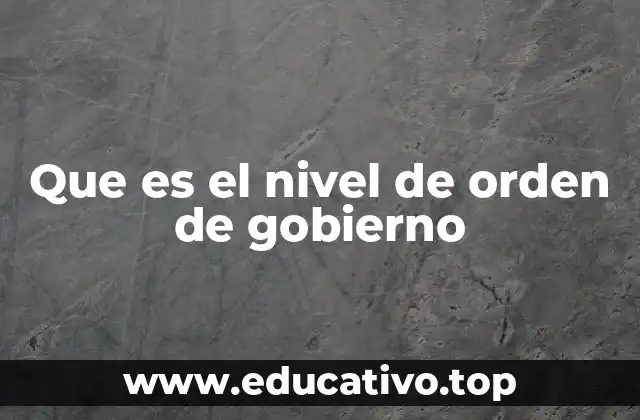 Que es el nivel de orden de gobierno