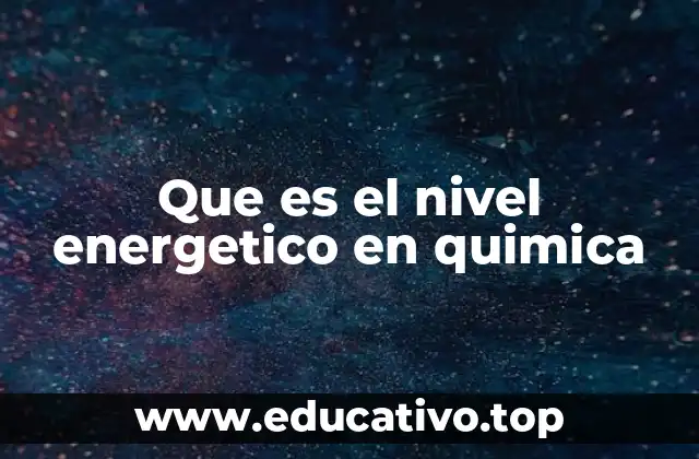 Que es el nivel energetico en quimica