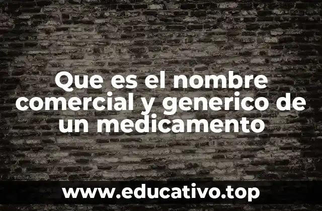 Que es el nombre comercial y generico de un medicamento