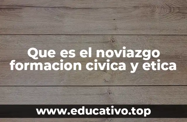 Que es el noviazgo formacion civica y etica