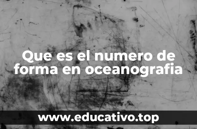 Que es el numero de forma en oceanografia