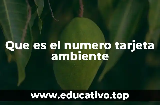 Que es el numero tarjeta ambiente