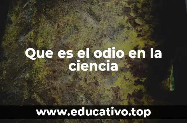 Que es el odio en la ciencia