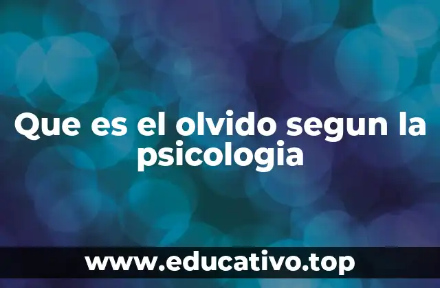 Que es el olvido segun la psicologia