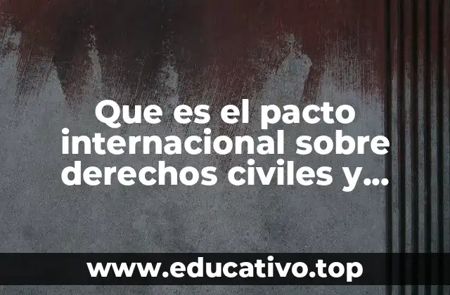 Que es el pacto internacional sobre derechos civiles y políticos