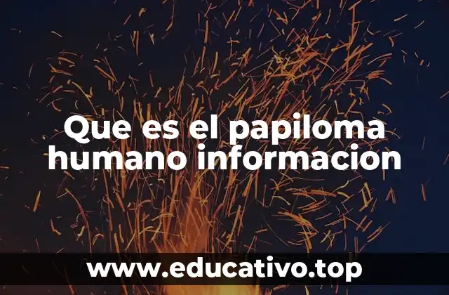Que es el papiloma humano informacion