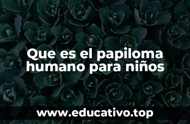 Que es el papiloma humano para niños