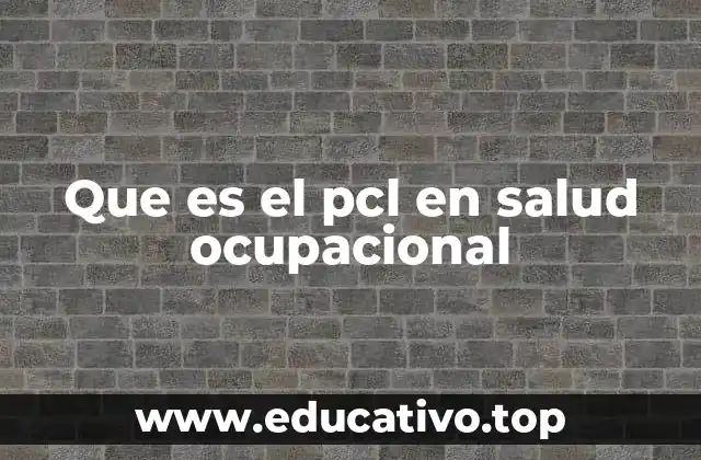 Que es el pcl en salud ocupacional