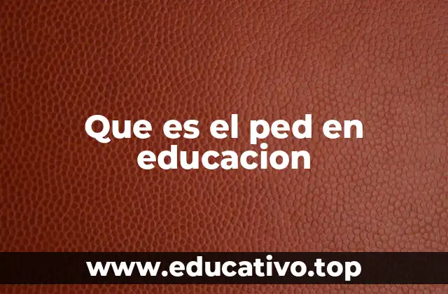 Que es el ped en educacion