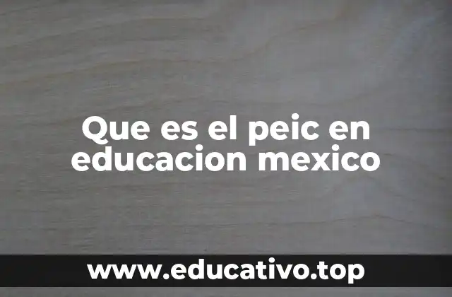 Que es el peic en educacion mexico