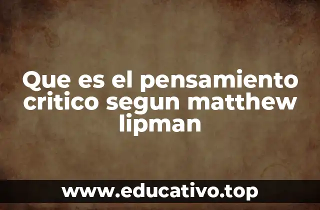 Que es el pensamiento critico segun matthew lipman