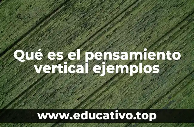 Qué es el pensamiento vertical ejemplos