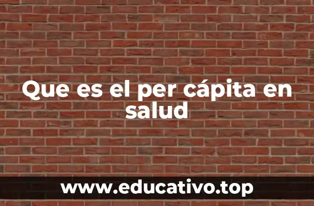 Que es el per cápita en salud