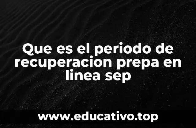 Que es el periodo de recuperacion prepa en linea sep