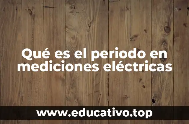 Qué es el periodo en mediciones eléctricas