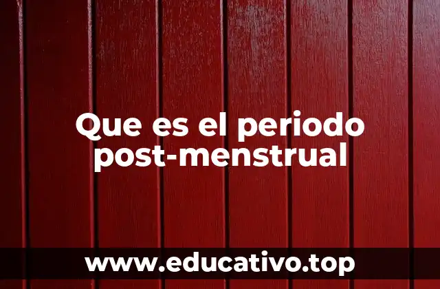 Que es el periodo post-menstrual