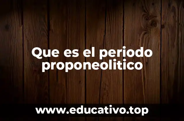 Que es el periodo proponeolitico