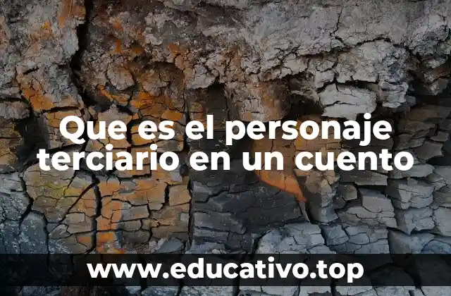 Que es el personaje terciario en un cuento