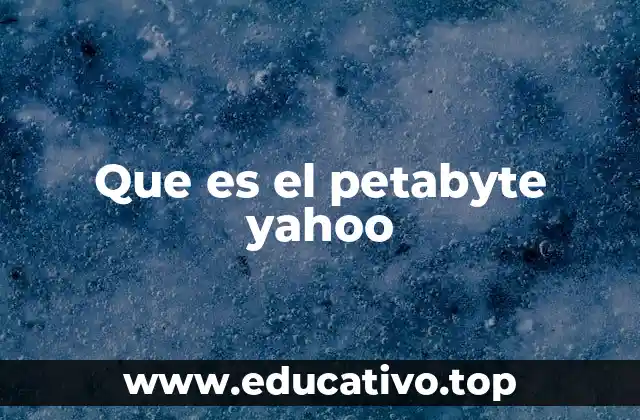 Que es el petabyte yahoo