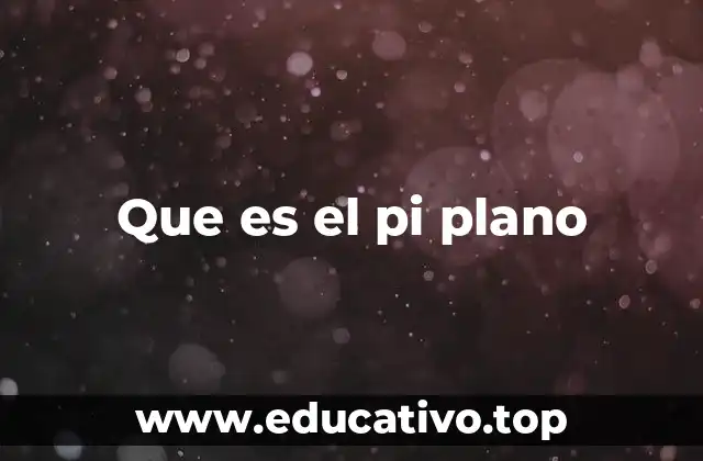 Que es el pi plano
