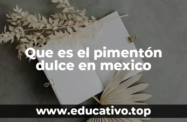 Que es el pimentón dulce en mexico