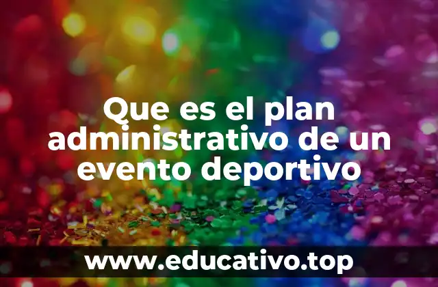 Que es el plan administrativo de un evento deportivo