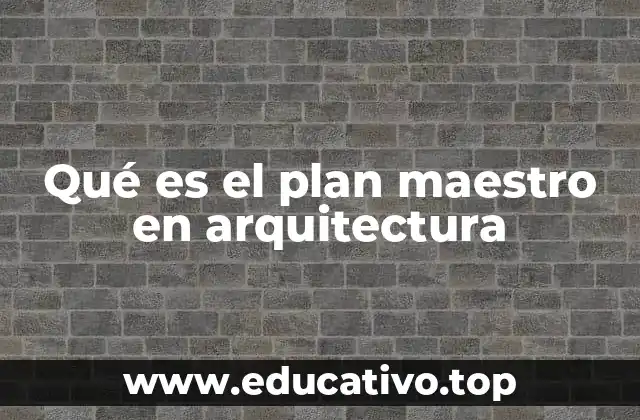 Qué es el plan maestro en arquitectura